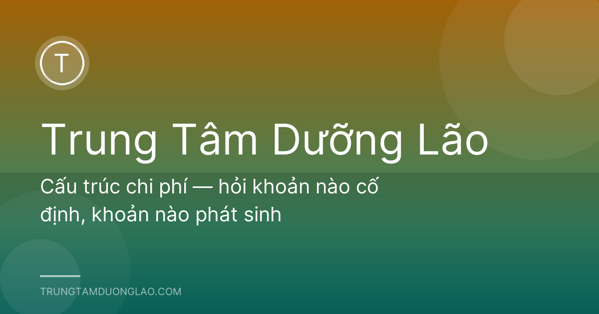 Cấu trúc chi phí — hỏi khoản nào cố định, khoản nào phát sinh
