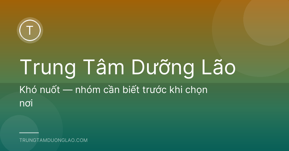 Khó nuốt — nhóm cần biết trước khi chọn nơi