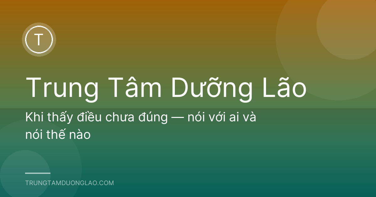 Khi thấy điều chưa đúng — nói với ai và nói thế nào
