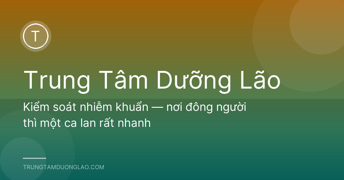 Kiểm soát nhiễm khuẩn — nơi đông người thì một ca lan rất nhanh