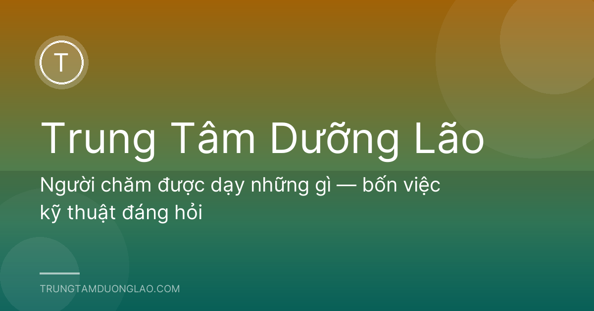 Người chăm được dạy những gì — bốn việc kỹ thuật đáng hỏi