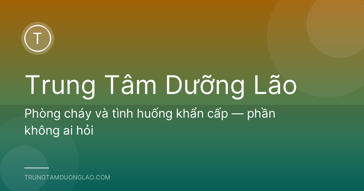 Phòng cháy và tình huống khẩn cấp — phần không ai hỏi