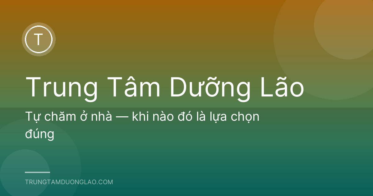 Tự chăm ở nhà — khi nào đó là lựa chọn đúng
