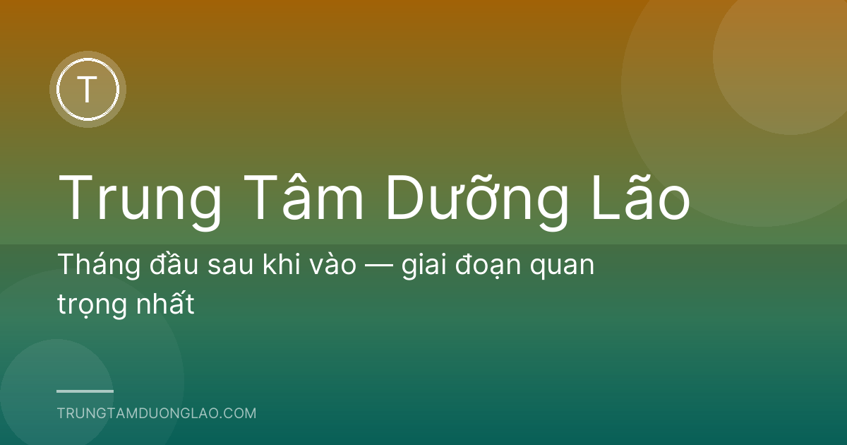 Tháng đầu sau khi vào — giai đoạn quan trọng nhất