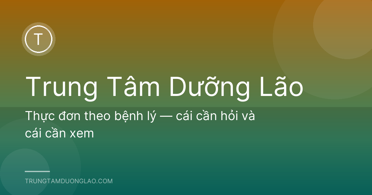 Thực đơn theo bệnh lý — cái cần hỏi và cái cần xem
