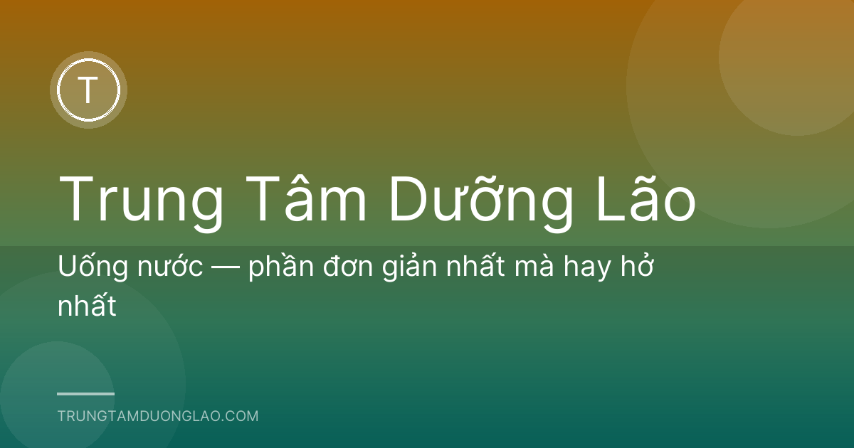 Uống nước — phần đơn giản nhất mà hay hở nhất