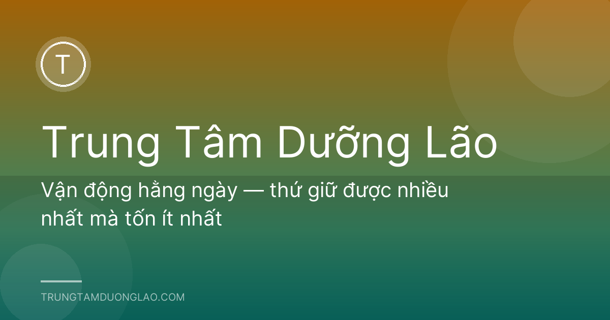 Vận động hằng ngày — thứ giữ được nhiều nhất mà tốn ít nhất